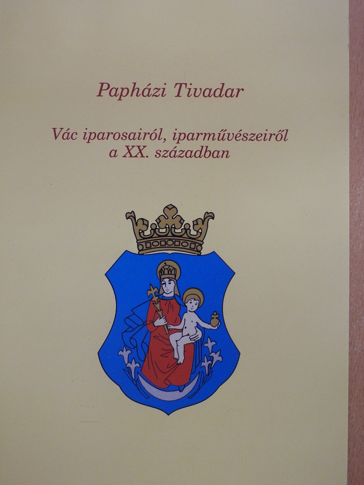 Papházi Tivadar - Vác iparosairól, iparművészeiről a XX. században (dedikált példány) [antikvár]