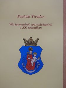 Papházi Tivadar - Vác iparosairól, iparművészeiről a XX. században (dedikált példány) [antikvár]