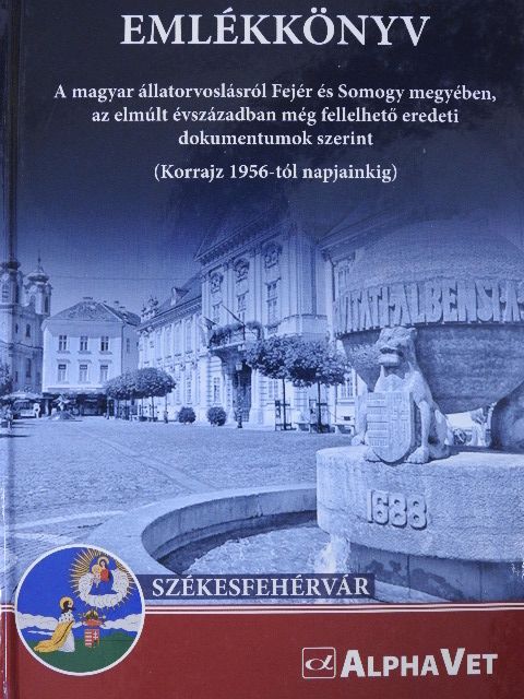 Emlékkönyv A magyar állatorvoslásról Fejér és Somogy megyében, az elmúlt évszázadban még fellelhető eredeti dokumentumok szerint [antikvár]