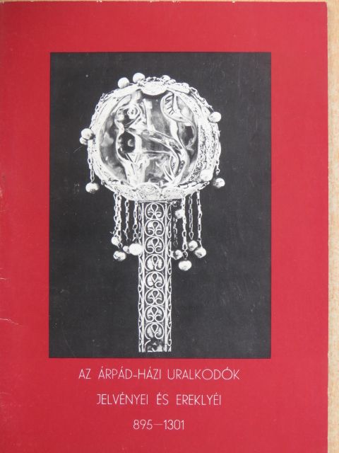 Az Árpád-házi uralkodók jelvényei és ereklyéi [antikvár]