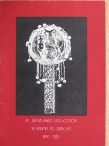 Az Árpád-házi uralkodók jelvényei és ereklyéi [antikvár]