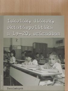 Czaga Viktória - Iskolák, diákok, oktatáspolitika a 19-20. században [antikvár]
