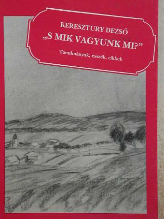 Keresztury Dezső - "S mik vagyunk mi?" [antikvár]