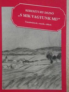 Keresztury Dezső - "S mik vagyunk mi?" [antikvár]