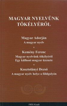 Magyar Adorján, Kemény Ferenc, Kosztolányi Dezső - Magyar nyelvünk tökélyéről [antikvár]