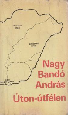 NAGY BANDÓ ANDRÁS - Úton-útfélen [antikvár]