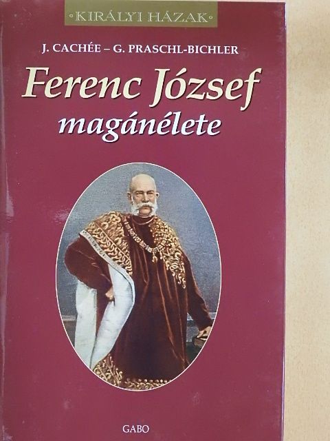 Dr. Gabriele Praschl-Bichler - Ferenc József magánélete [antikvár]