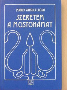 Mario Vargas Llosa - Szeretem a mostohámat [antikvár]