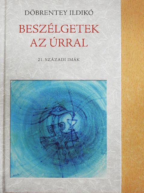 Döbrentey Ildikó - Beszélgetek az Úrral [antikvár]