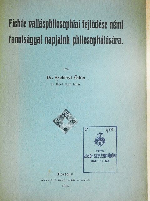 Dr. Szelényi Ödön - Fichte vallásphilosophiai fejlődése némi tanulsággal napjaink philosophálására [antikvár]