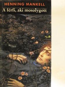 Henning Mankell - A férfi, aki mosolygott [antikvár]