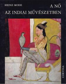 Heinz Mode - A nő az indiai művészetben [antikvár]