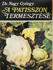 Dr. Nagy György - A patisszon termesztése [antikvár]