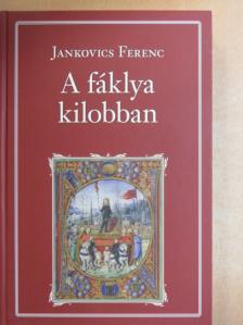 Jankovics Ferenc - A fáklya kilobban [antikvár]