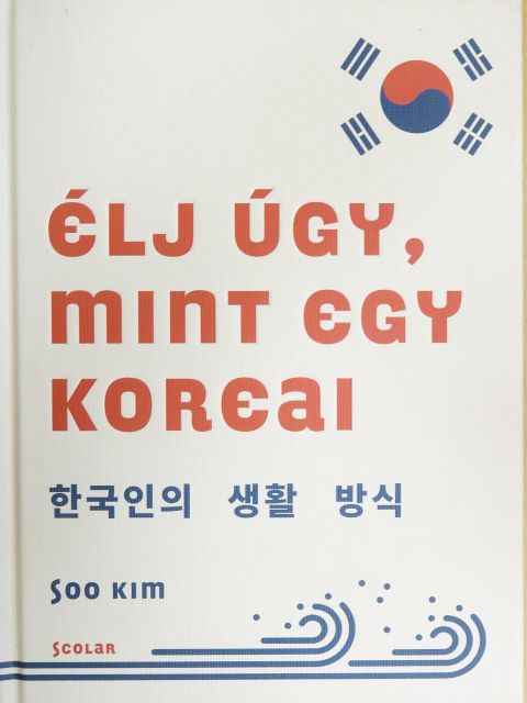 Soo Kim - Élj úgy, mint egy koreai [antikvár]