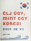 Soo Kim - Élj úgy, mint egy koreai [antikvár]