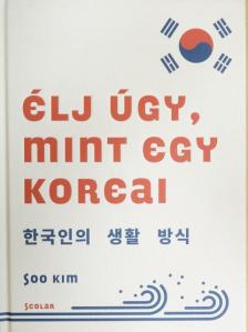 Soo Kim - Élj úgy, mint egy koreai [antikvár]