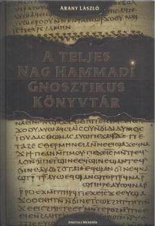 Arany László - A teljes Nag Hammadi Gnosztikus Könyvtár [antikvár]