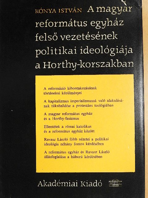 Kónya István - A magyar református egyház felső vezetésének politikai ideológiája a Horthy-korszakban [antikvár]