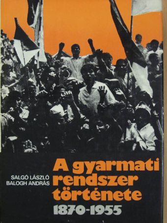 Balogh András - A gyarmati rendszer története [antikvár]