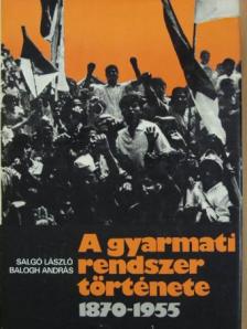 Balogh András - A gyarmati rendszer története [antikvár]