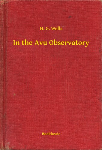 H. G. Wells - In the Avu Observatory [eKönyv: epub, mobi]