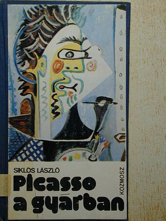 Siklós László - Picasso a gyárban [antikvár]