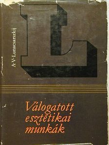 A. V. Lunacsarszkij - Válogatott esztétikai munkák [antikvár]