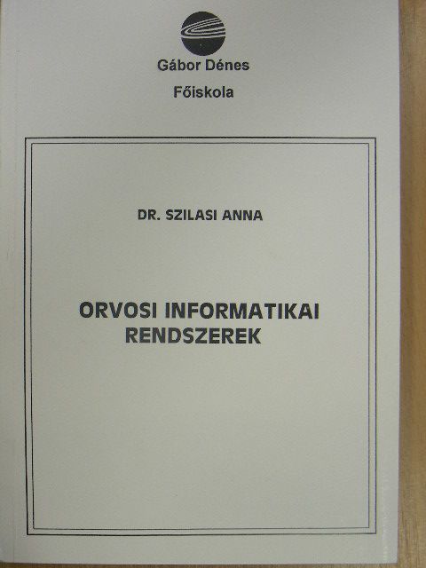 Dr. Szilasi Anna - Orvosi informatikai rendszerek [antikvár]