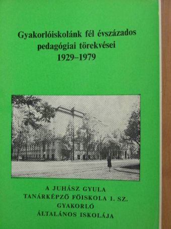 Ágoston György - Gyakorlóiskolánk fél évszázados pedagógiai törekvései [antikvár]