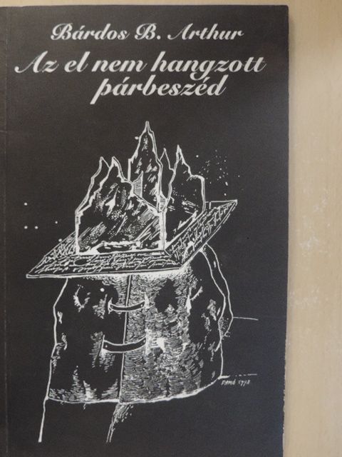 Bárdos B. Arthur - Az el nem hangzott párbeszéd (dedikált példány) [antikvár]