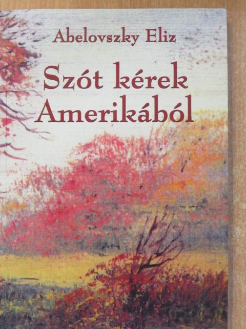 Abelovszky Eliz - Szót kérek Amerikából (dedikált példány) [antikvár]