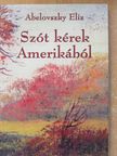 Abelovszky Eliz - Szót kérek Amerikából (dedikált példány) [antikvár]