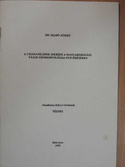 Dr. Szabó József - A csuszamlások szerepe a magyarországi tájak geomorfológiai fejlődésében [antikvár]