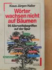 Klaus Jürgen Haller - Wörter wachsen nicht auf Bäumen [antikvár]