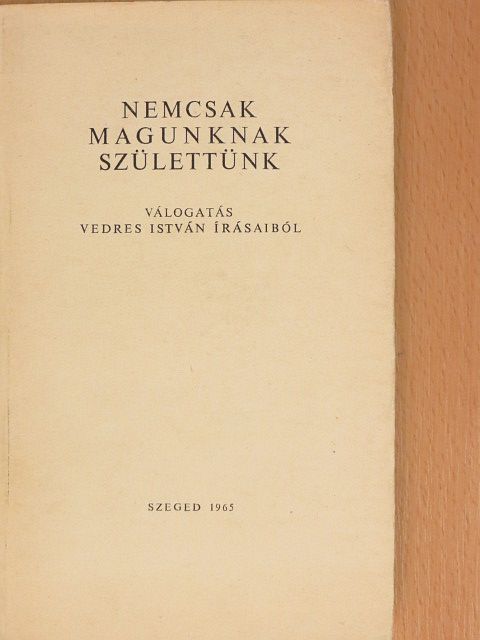 Vedres István - Nemcsak magunknak születtünk [antikvár]