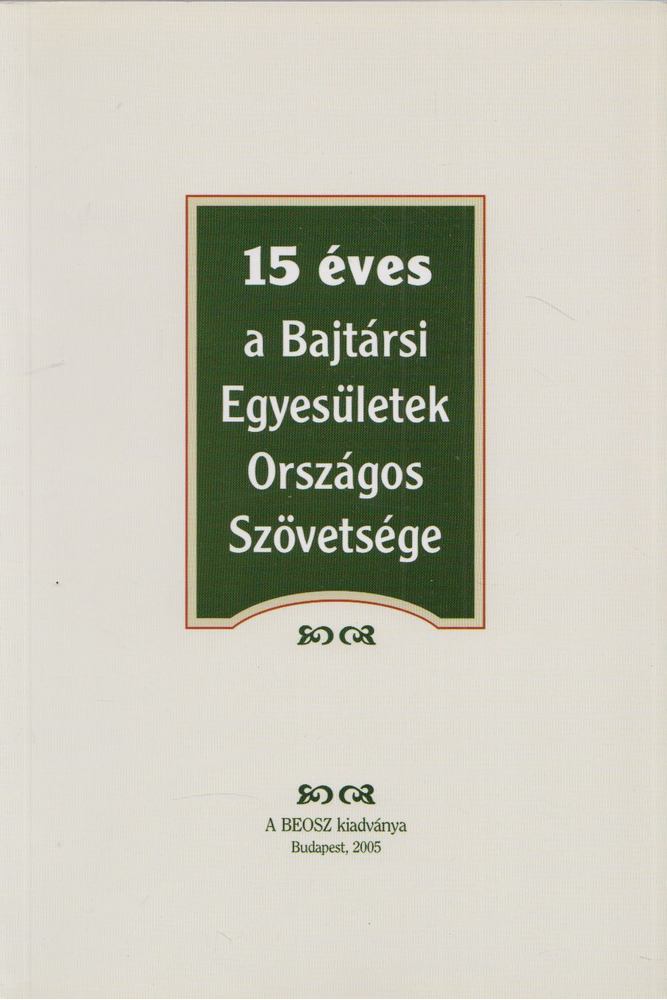 Sipos Géza - 15 éves a Bajtársi Egyesületek Országos Szövetsége [antikvár]