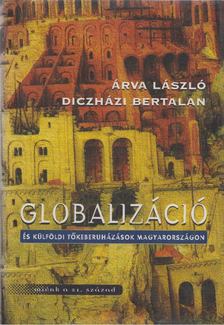 Árva László, Diczházi Bertalan - Globalizáció és külföldi tőkeberuházások Magyarország [antikvár]