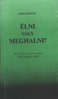 Mácz István - Élni vagy meghalni? [antikvár]