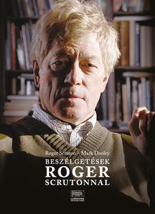 Roger Scruton, Mark Dooley - Beszélgetések Roger Scrutonnal