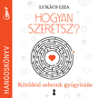 Lukács Liza - Hogyan szeretsz? - Hangoskönyv