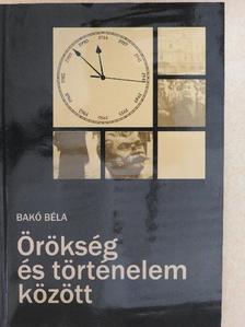 Bakó Béla - Örökség és történelem között [antikvár]