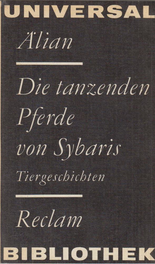 Claudius Aelianus - Die tanzenden Pferde von Sybaris [antikvár]