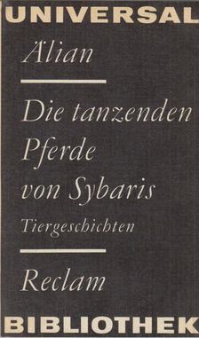 Claudius Aelianus - Die tanzenden Pferde von Sybaris [antikvár]