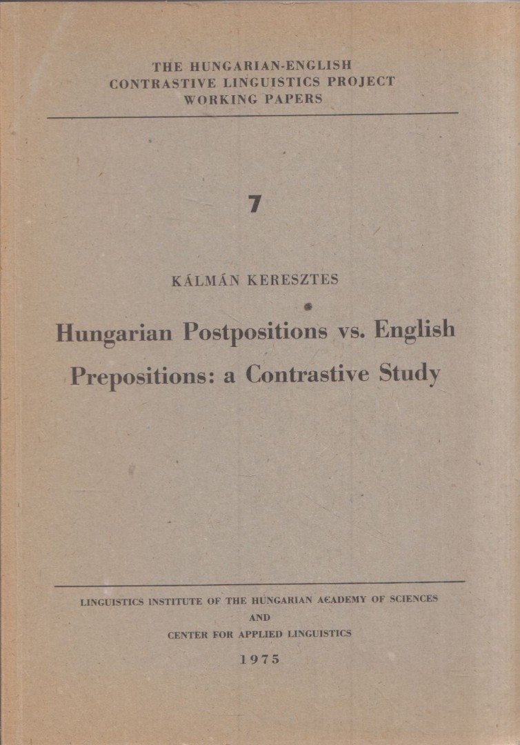 Keresztes Kálmán - Hungarian Postpositions vs. English Prepositions: a Contrastive Study [antikvár]