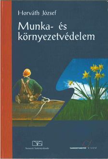 Horváth József - Munka- és környezetvédelem [antikvár]