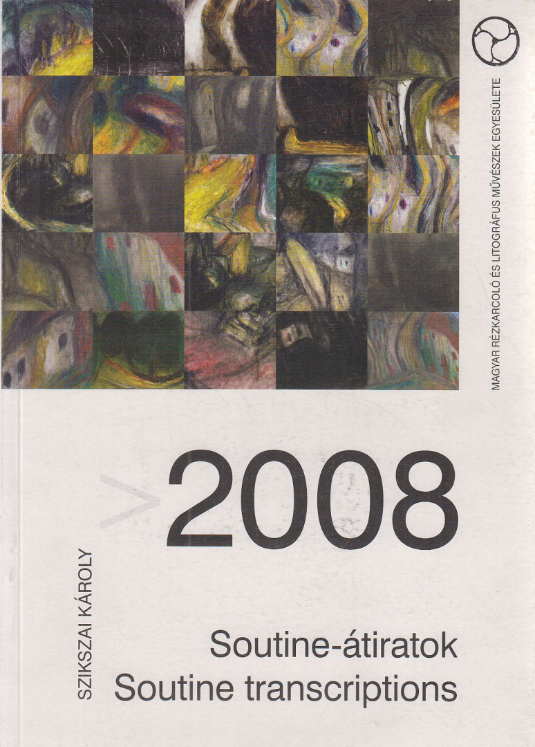 Szikszai Károly - > 2008 - Soutine-átiratok / Soutine transcriptions [antikvár]