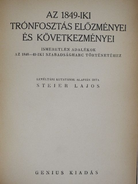 Steier Lajos - Az 1849-iki trónfosztás előzményei és következményei [antikvár]