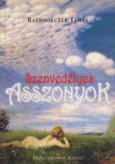 Baumholczer Tamás - Szenvedélyes asszonyok (dedikált) [antikvár]