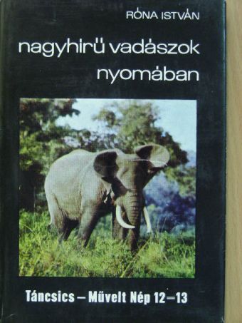 Róna István - Nagyhírű vadászok nyomában [antikvár]